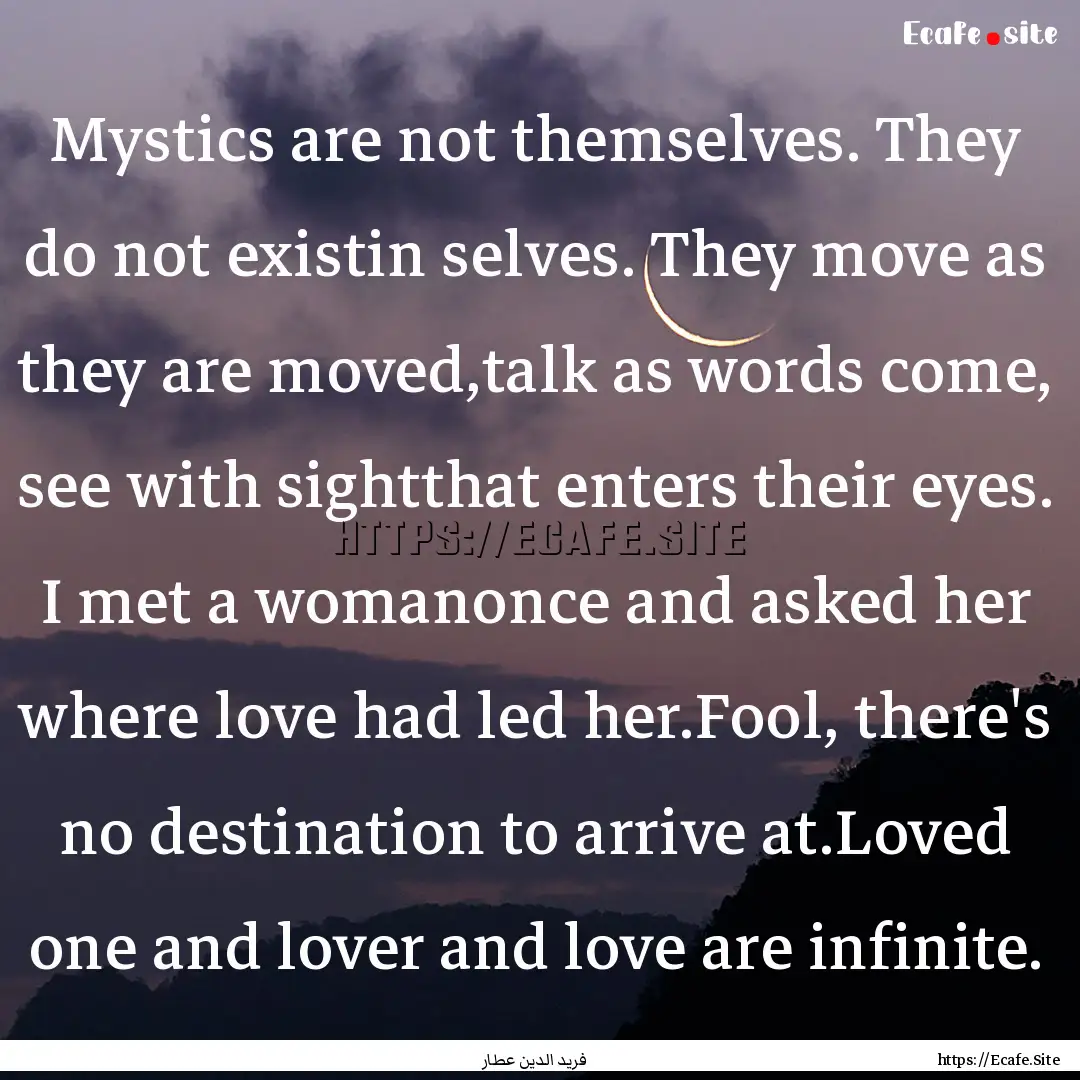 Mystics are not themselves. They do not existin.... : Quote by فرید الدین عطار