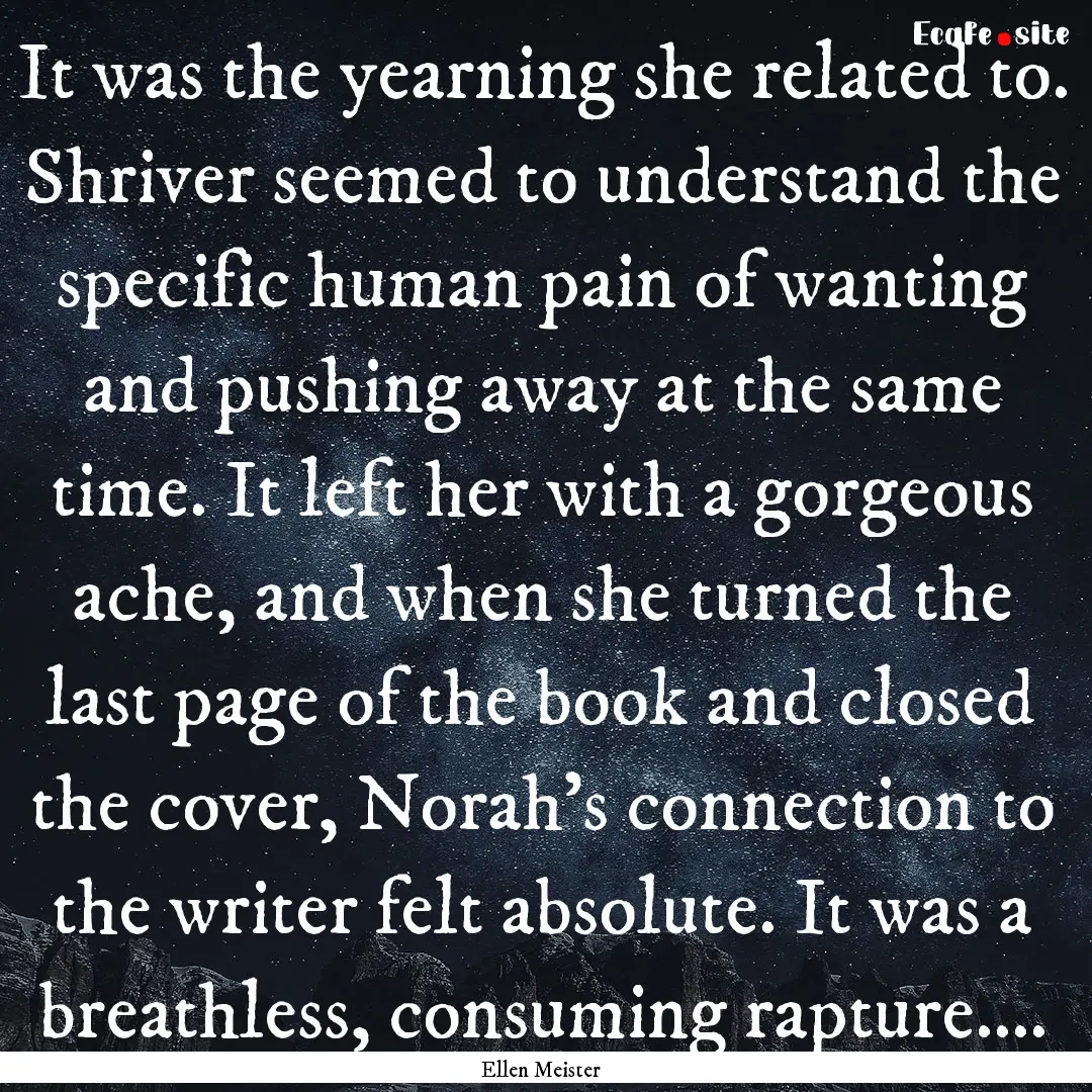 It was the yearning she related to. Shriver.... : Quote by Ellen Meister