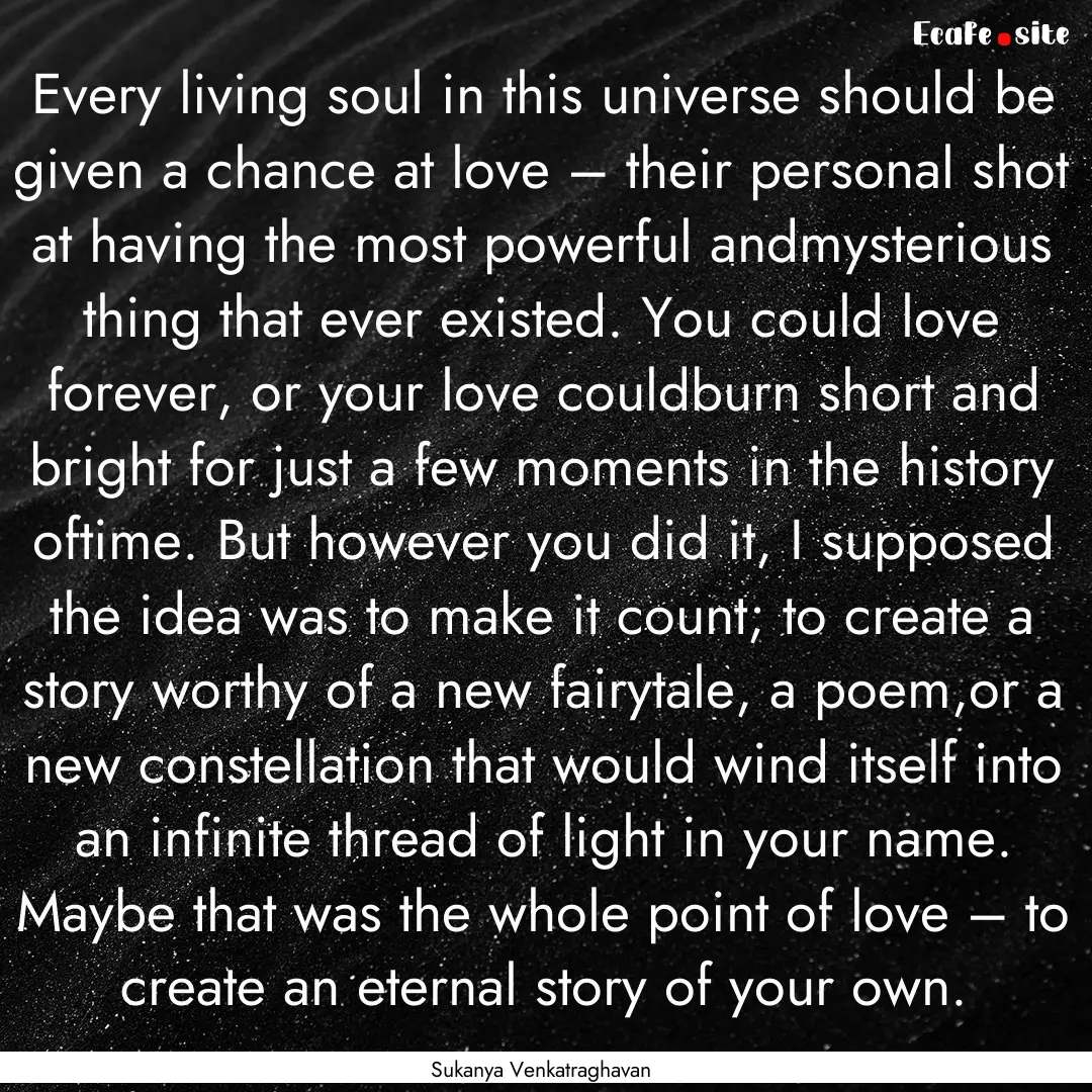 Every living soul in this universe should.... : Quote by Sukanya Venkatraghavan