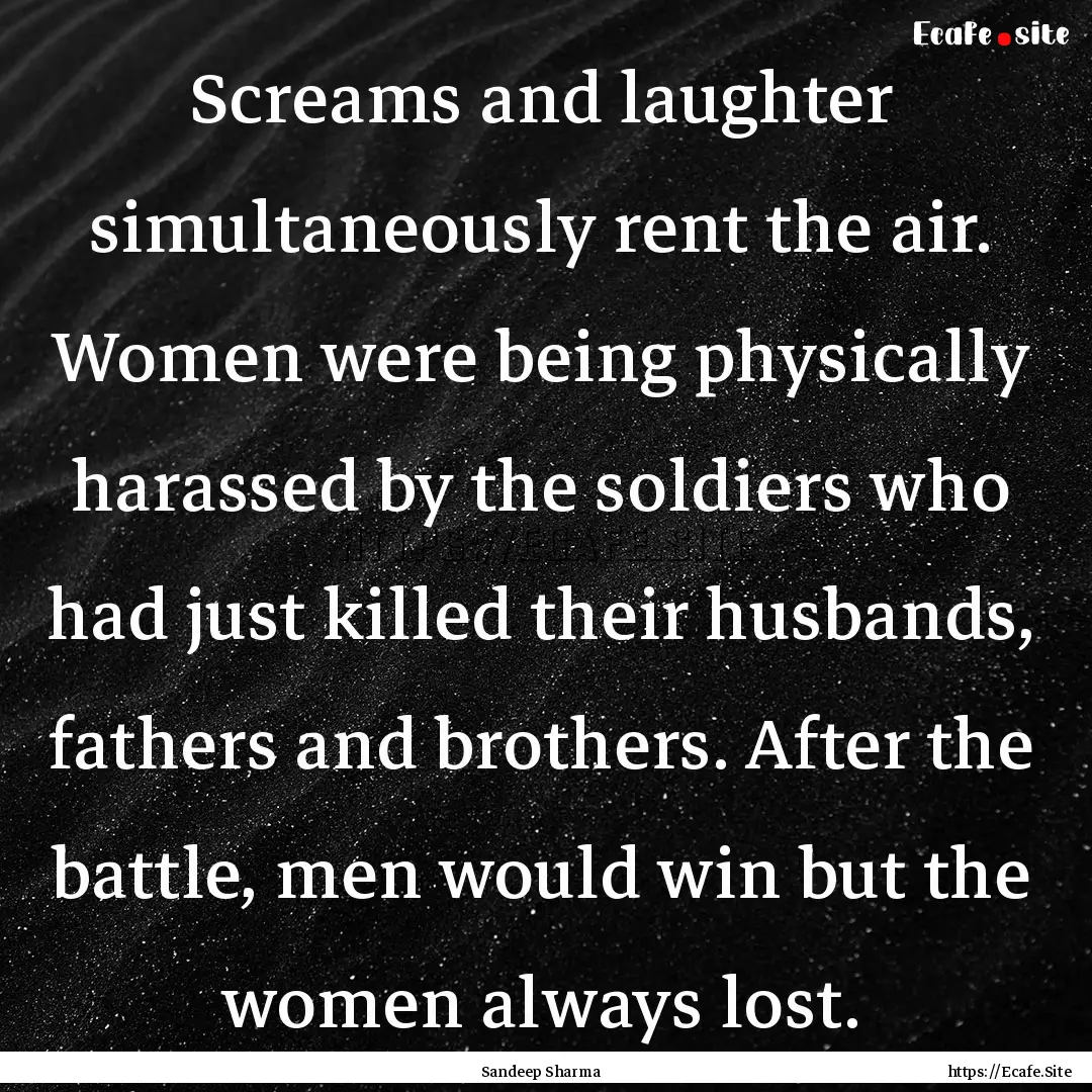 Screams and laughter simultaneously rent.... : Quote by Sandeep Sharma