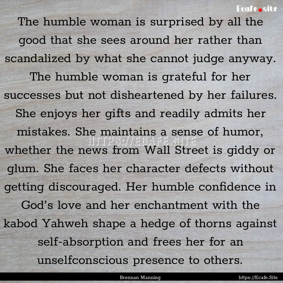 The humble woman is surprised by all the.... : Quote by Brennan Manning