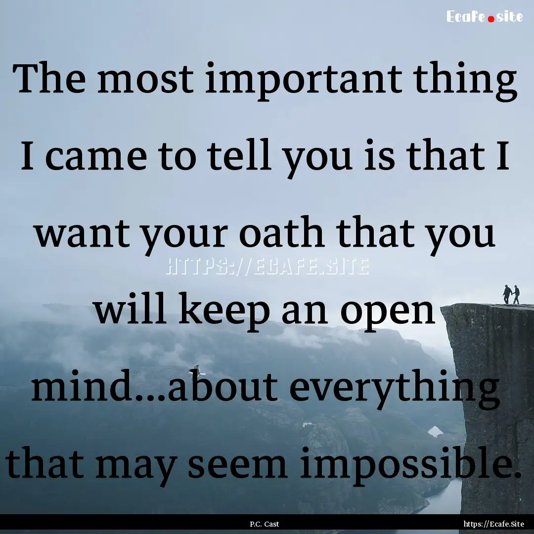 The most important thing I came to tell you.... : Quote by P.C. Cast