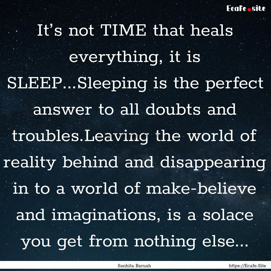 It’s not TIME that heals everything, it.... : Quote by Sanhita Baruah