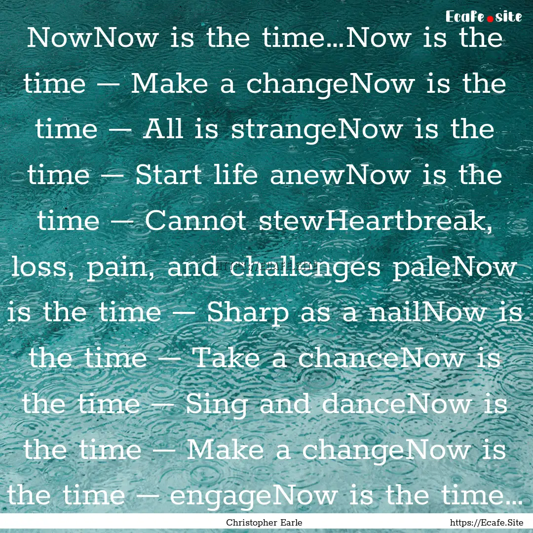 NowNow is the time…Now is the time –.... : Quote by Christopher Earle