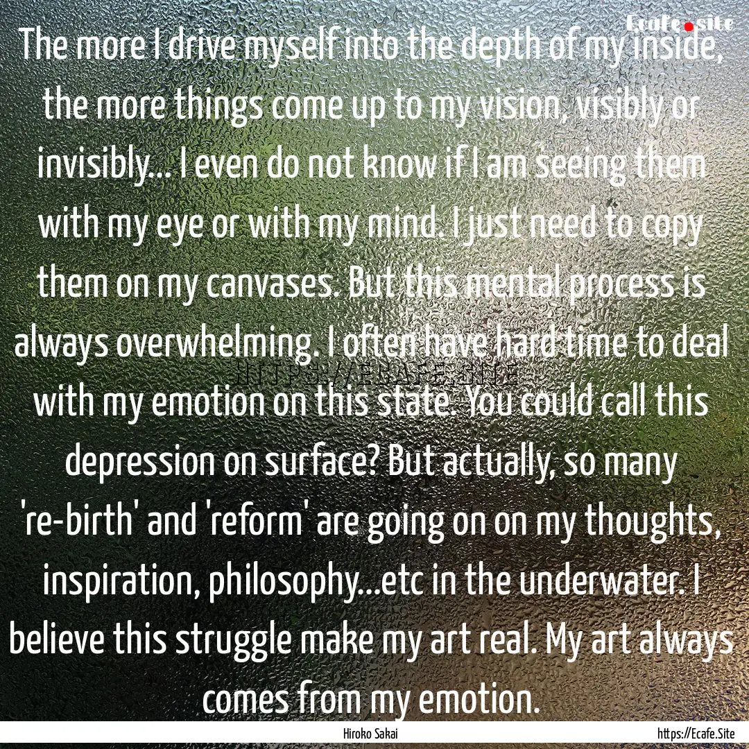 The more I drive myself into the depth of.... : Quote by Hiroko Sakai