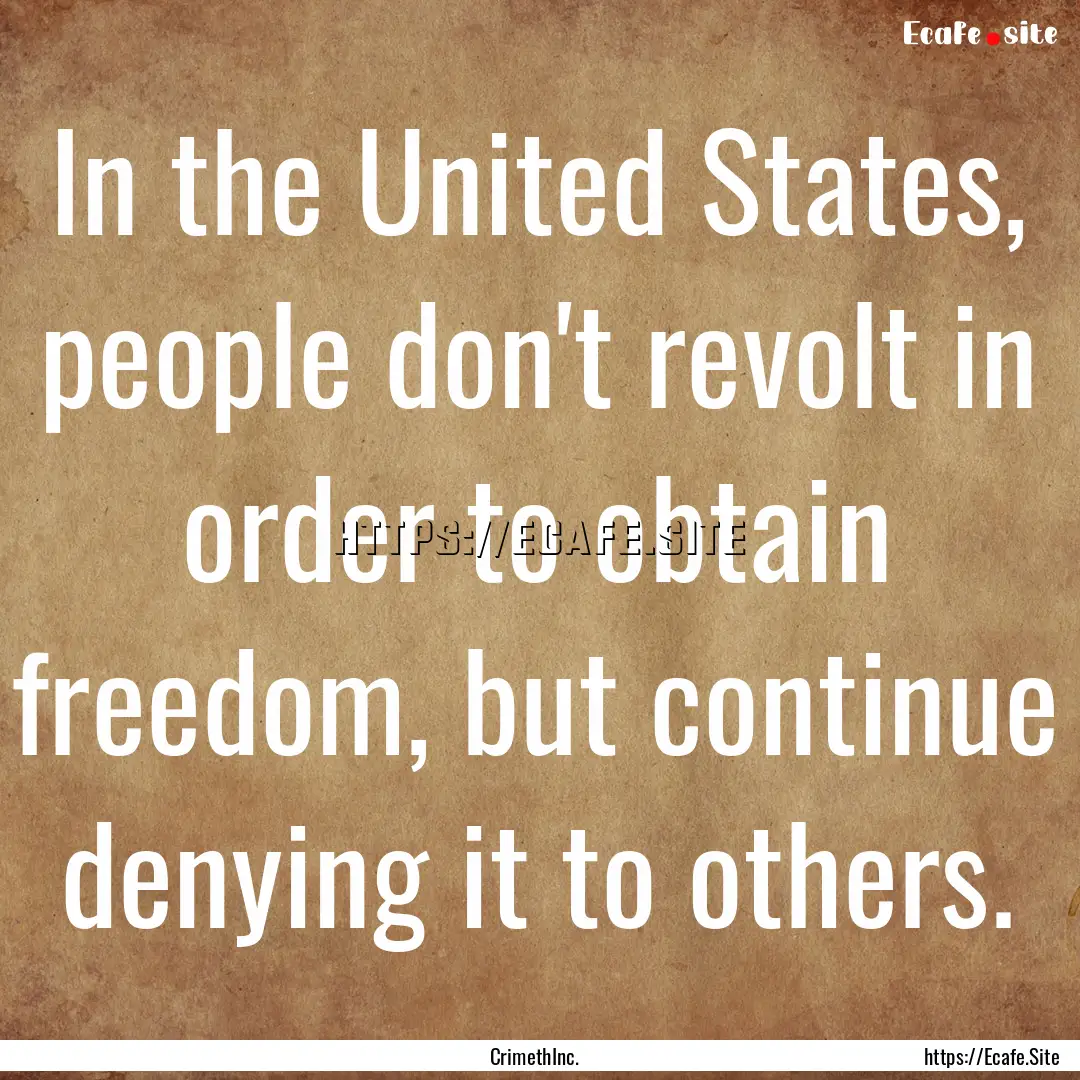 In the United States, people don't revolt.... : Quote by CrimethInc.