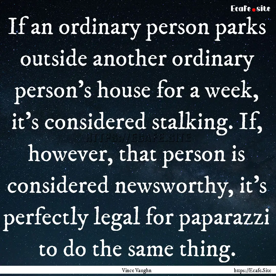 If an ordinary person parks outside another.... : Quote by Vince Vaughn