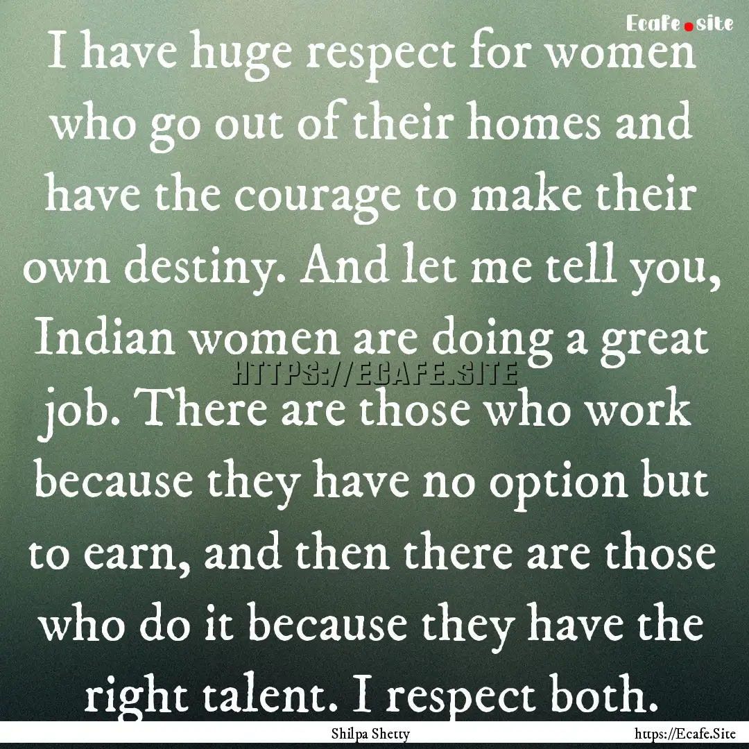 I have huge respect for women who go out.... : Quote by Shilpa Shetty