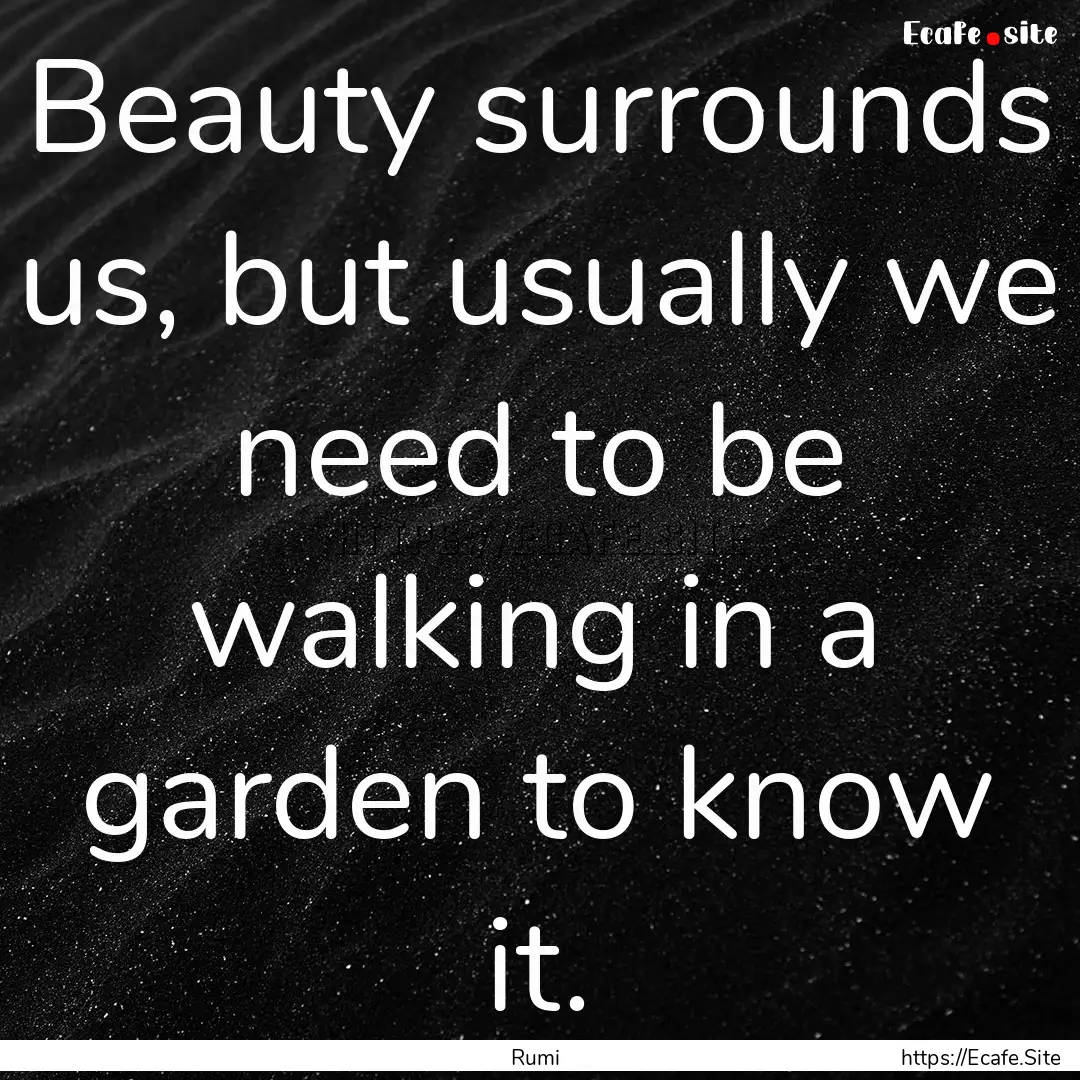 Beauty surrounds us, but usually we need.... : Quote by Rumi