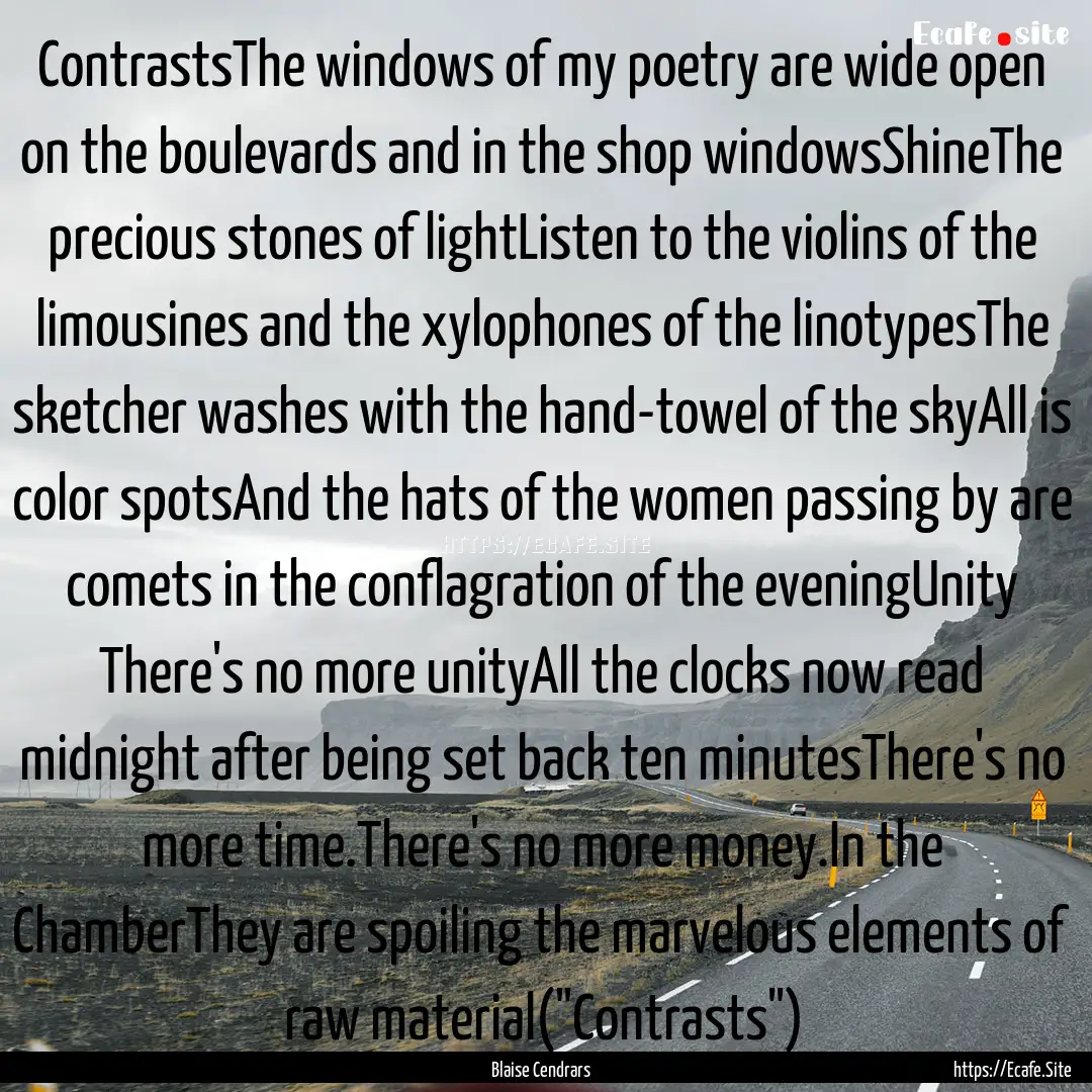 ContrastsThe windows of my poetry are wide.... : Quote by Blaise Cendrars