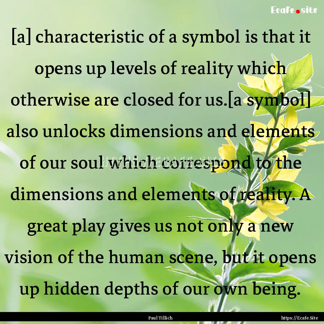 [a] characteristic of a symbol is that it.... : Quote by Paul Tillich