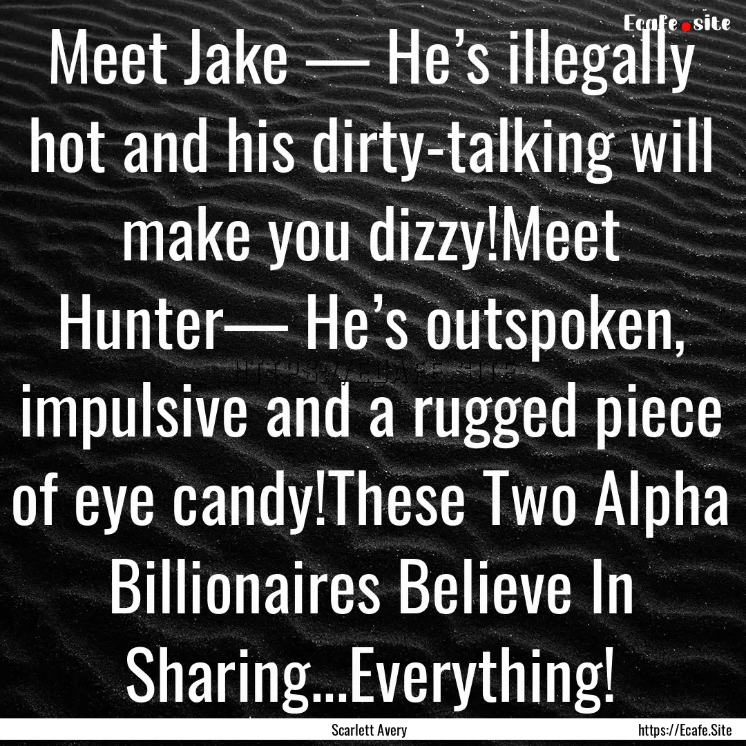 Meet Jake — He’s illegally hot and his.... : Quote by Scarlett Avery