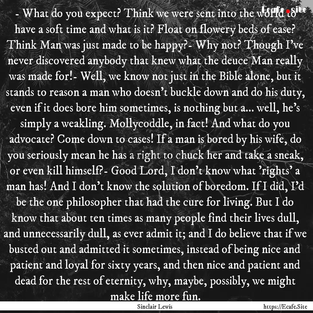 - What do you expect? Think we were sent.... : Quote by Sinclair Lewis