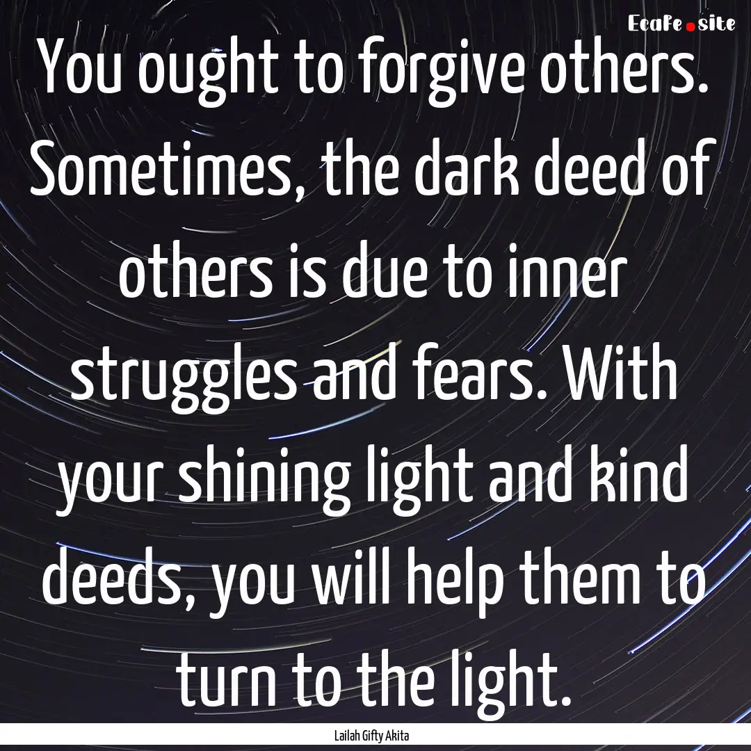 You ought to forgive others. Sometimes, the.... : Quote by Lailah Gifty Akita