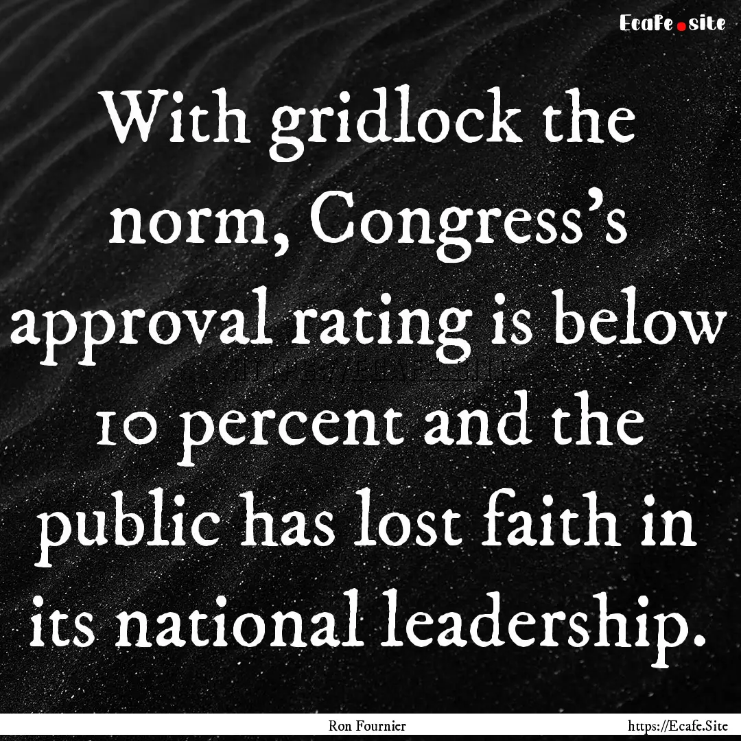 With gridlock the norm, Congress's approval.... : Quote by Ron Fournier