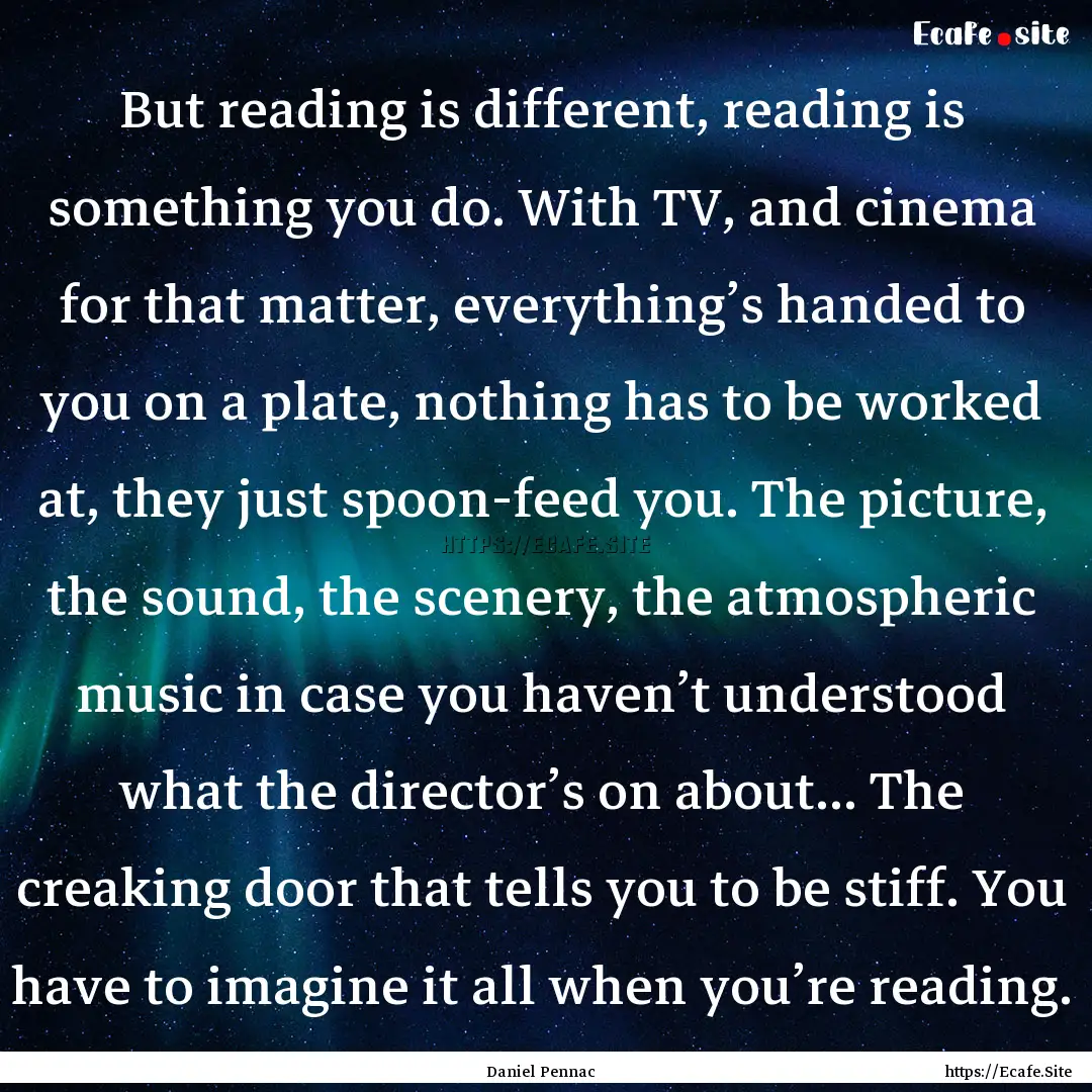 But reading is different, reading is something.... : Quote by Daniel Pennac