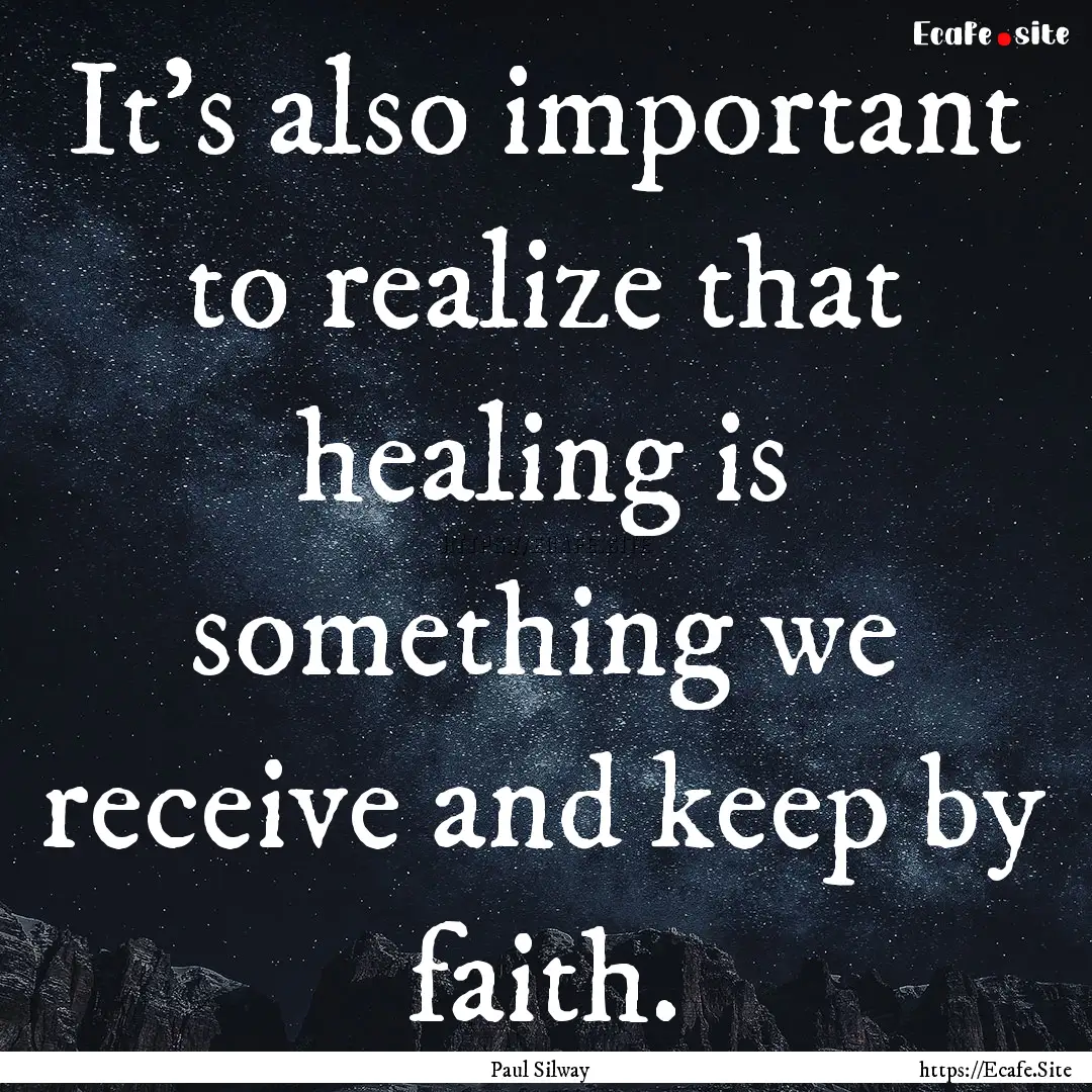 It’s also important to realize that healing.... : Quote by Paul Silway