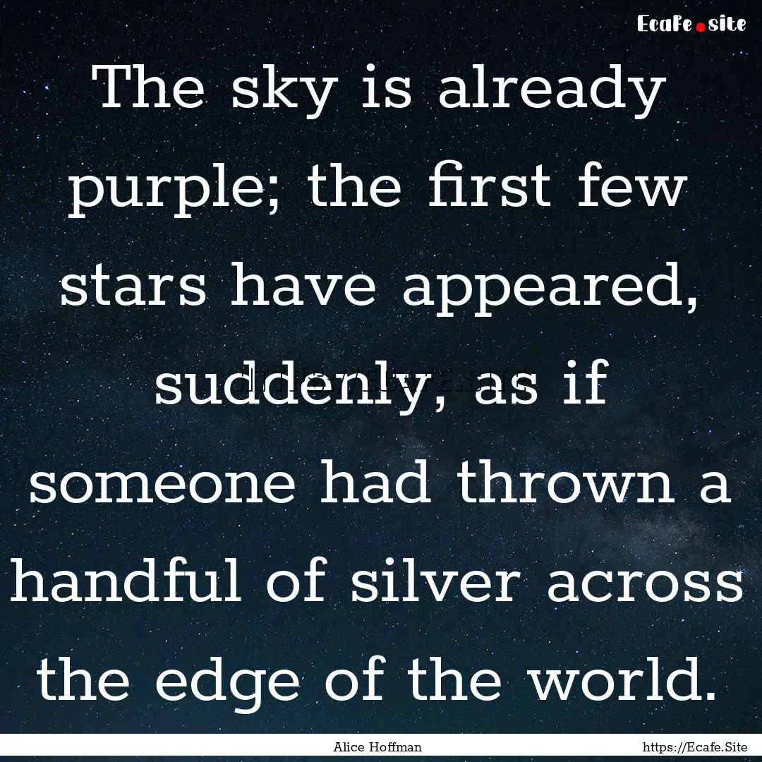 The sky is already purple; the first few.... : Quote by Alice Hoffman