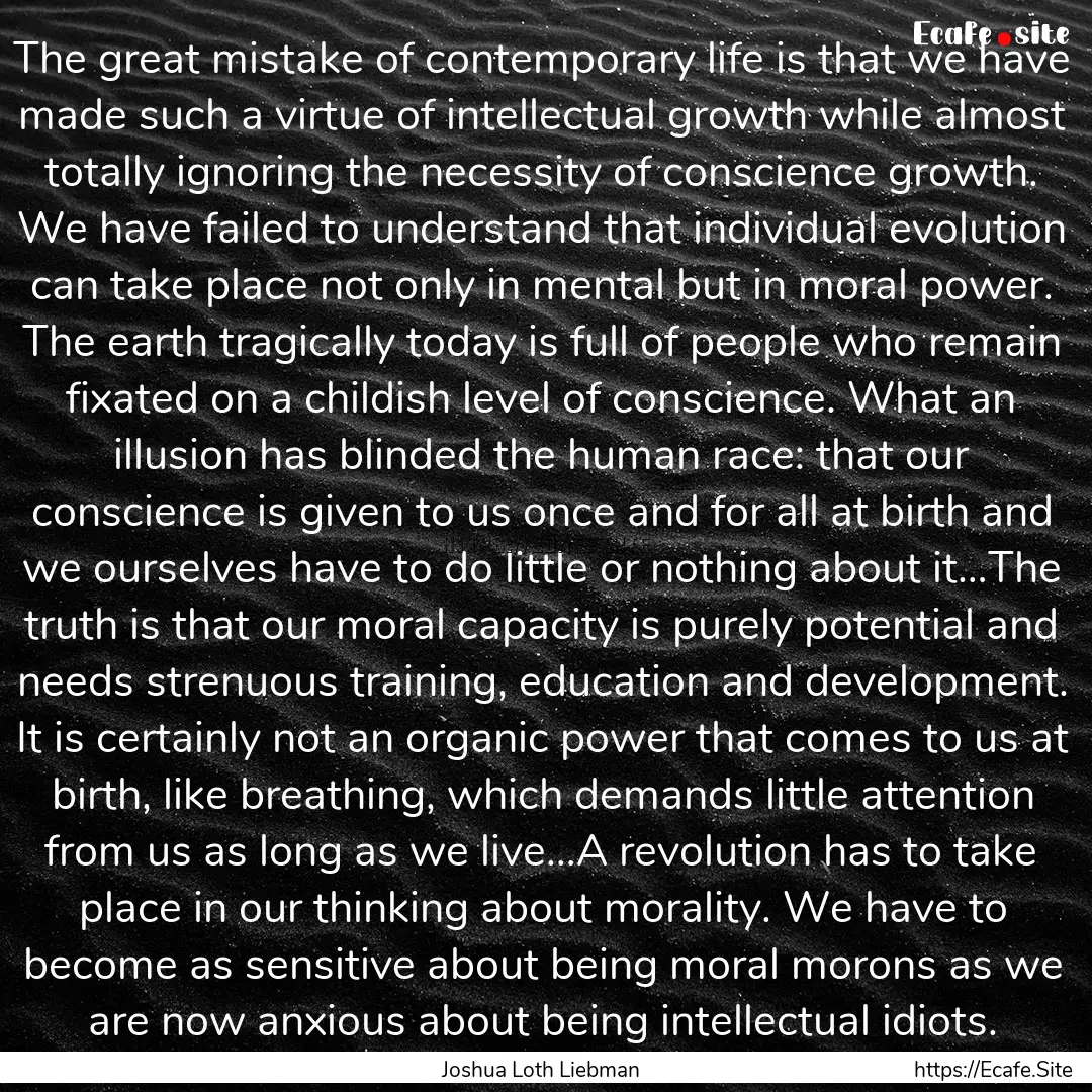 The great mistake of contemporary life is.... : Quote by Joshua Loth Liebman