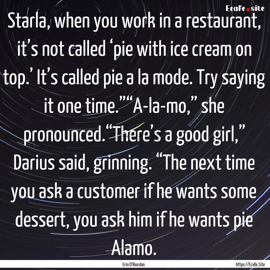 Starla, when you work in a restaurant, it’s.... : Quote by Erin O'Riordan