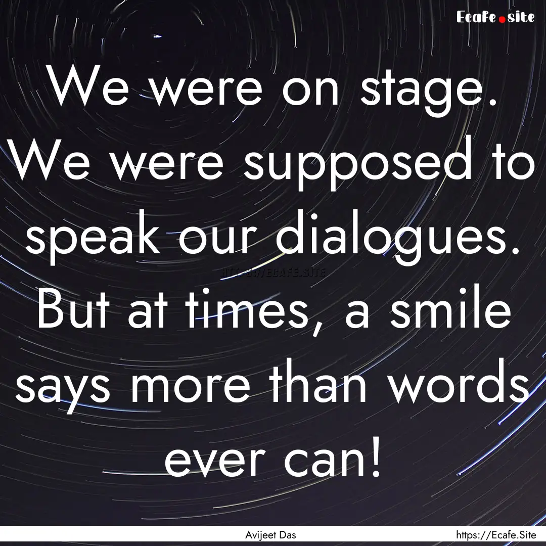 We were on stage. We were supposed to speak.... : Quote by Avijeet Das