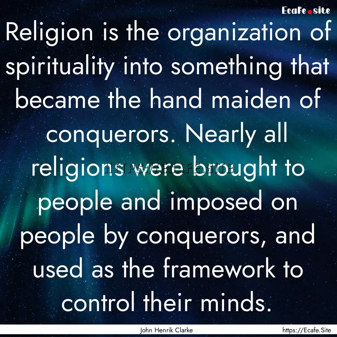 Religion is the organization of spirituality.... : Quote by John Henrik Clarke