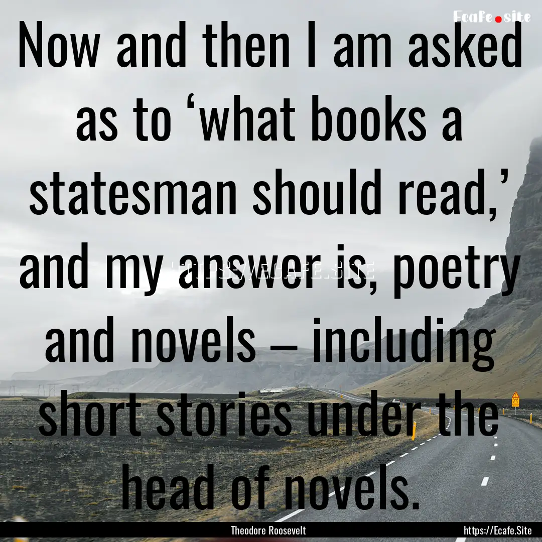 Now and then I am asked as to ‘what books.... : Quote by Theodore Roosevelt