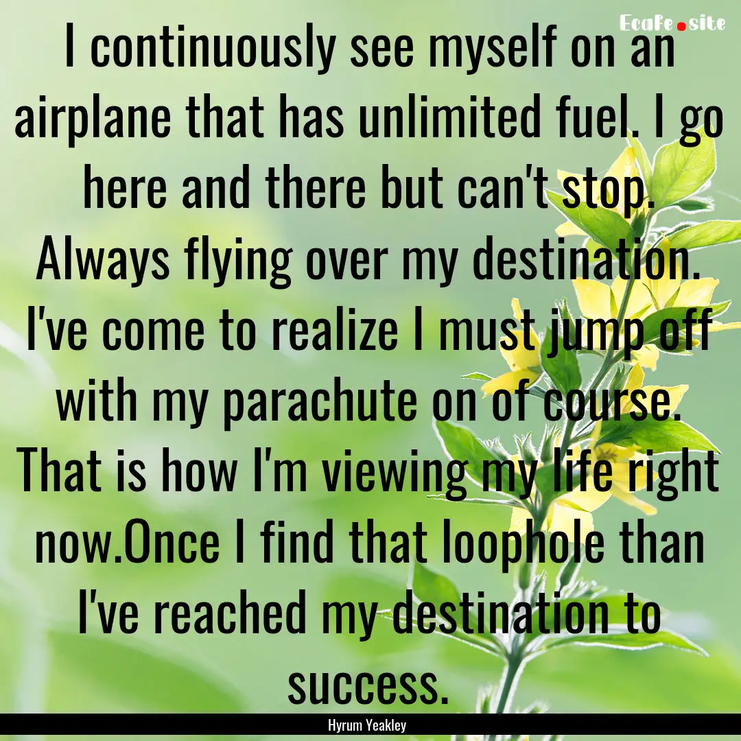 I continuously see myself on an airplane.... : Quote by Hyrum Yeakley