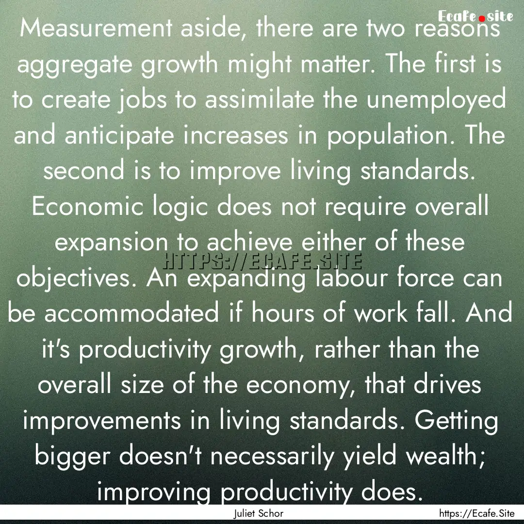 Measurement aside, there are two reasons.... : Quote by Juliet Schor