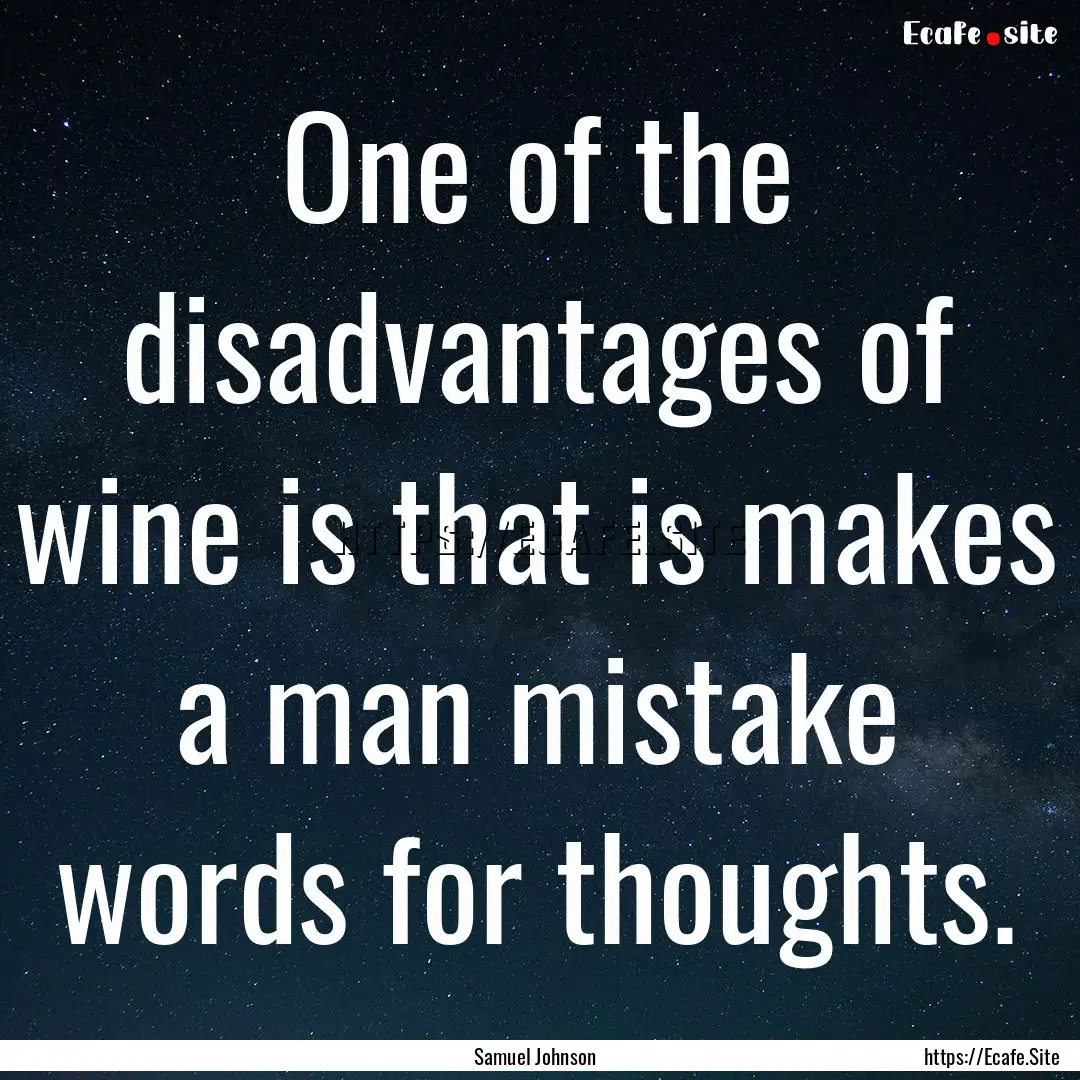 One of the disadvantages of wine is that.... : Quote by Samuel Johnson