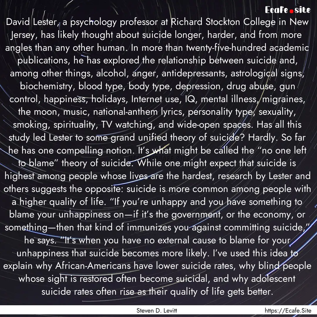 David Lester, a psychology professor at Richard.... : Quote by Steven D. Levitt