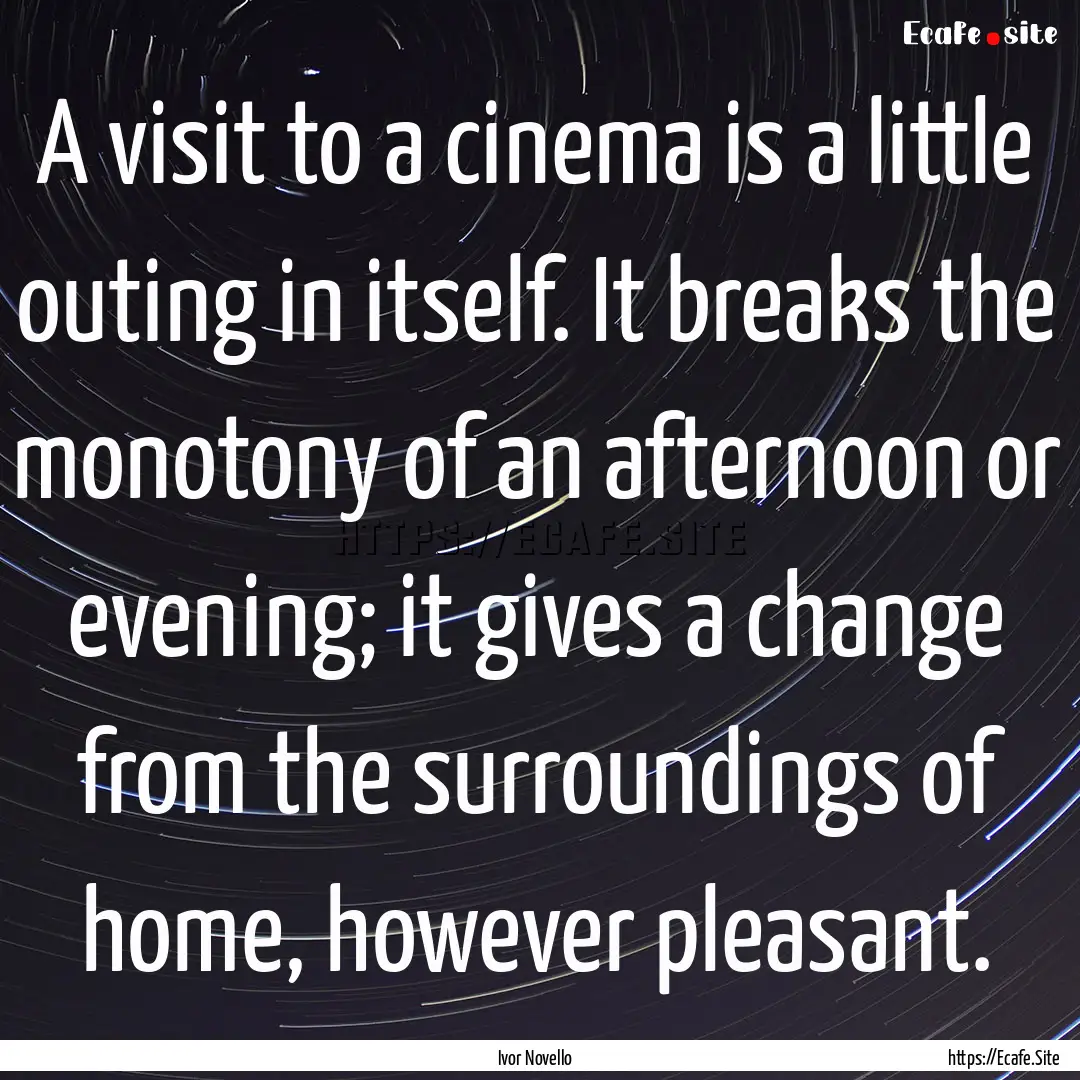 A visit to a cinema is a little outing in.... : Quote by Ivor Novello