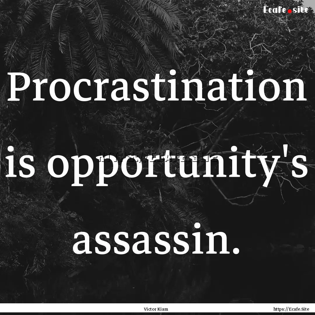 Procrastination is opportunity's assassin..... : Quote by Victor Kiam