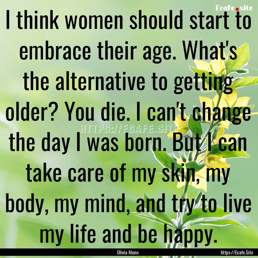 I think women should start to embrace their.... : Quote by Olivia Munn