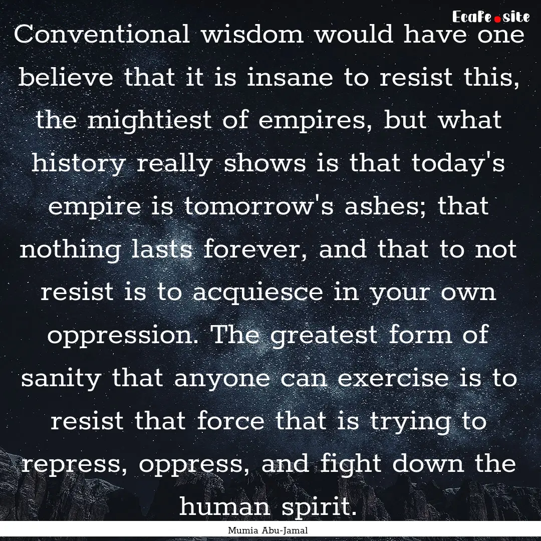 Conventional wisdom would have one believe.... : Quote by Mumia Abu-Jamal