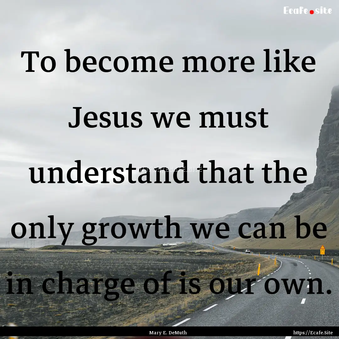 To become more like Jesus we must understand.... : Quote by Mary E. DeMuth