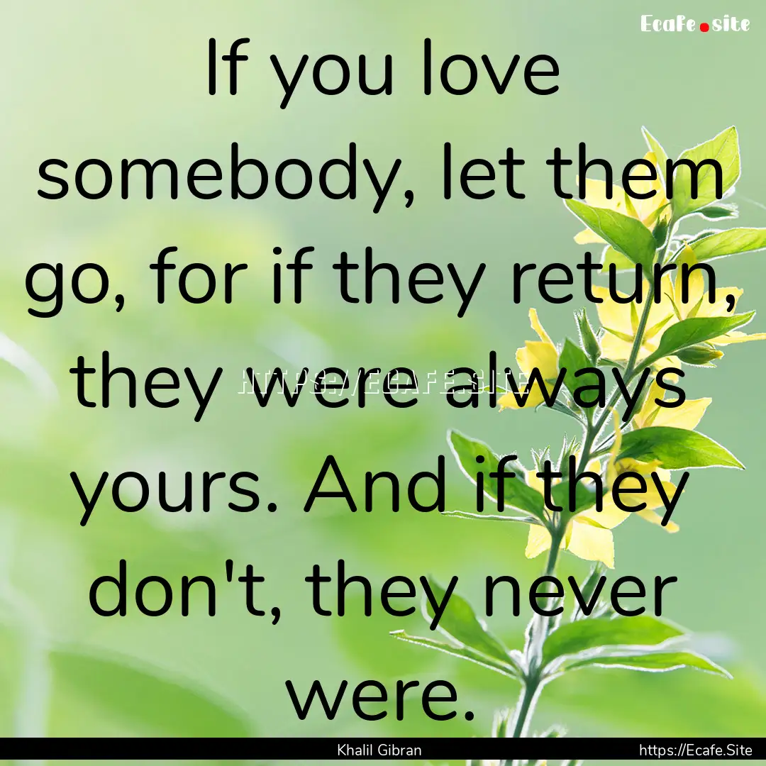 If you love somebody, let them go, for if.... : Quote by Khalil Gibran