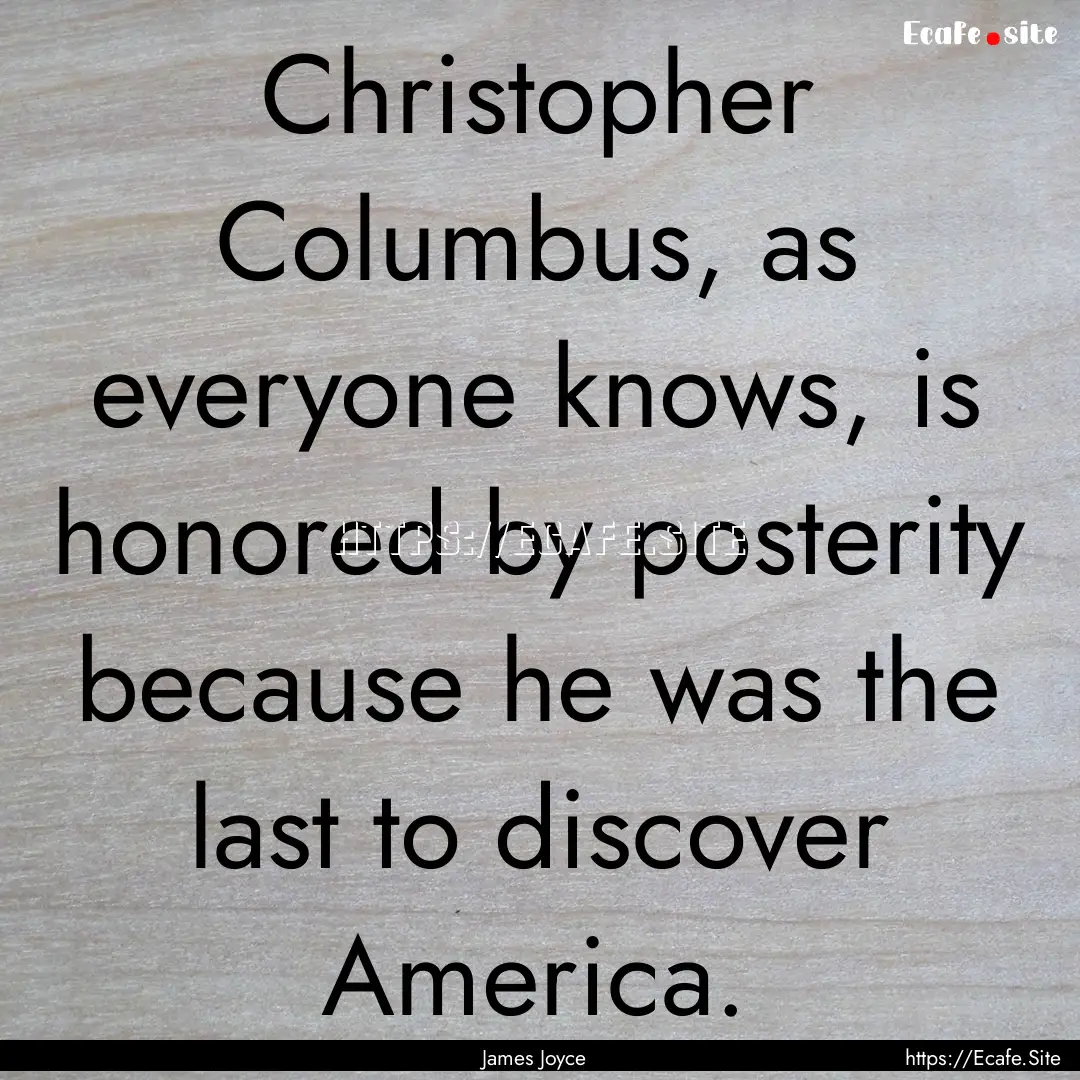 Christopher Columbus, as everyone knows,.... : Quote by James Joyce