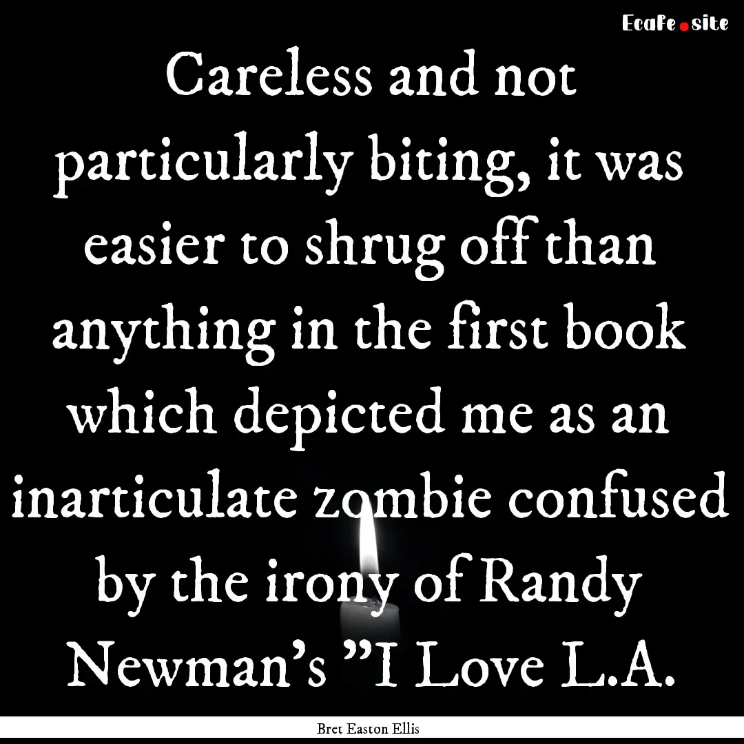 Careless and not particularly biting, it.... : Quote by Bret Easton Ellis