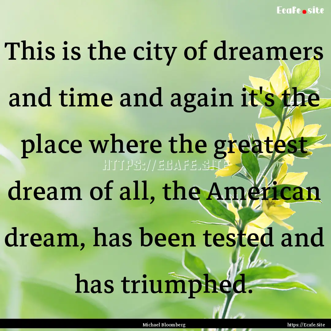 This is the city of dreamers and time and.... : Quote by Michael Bloomberg