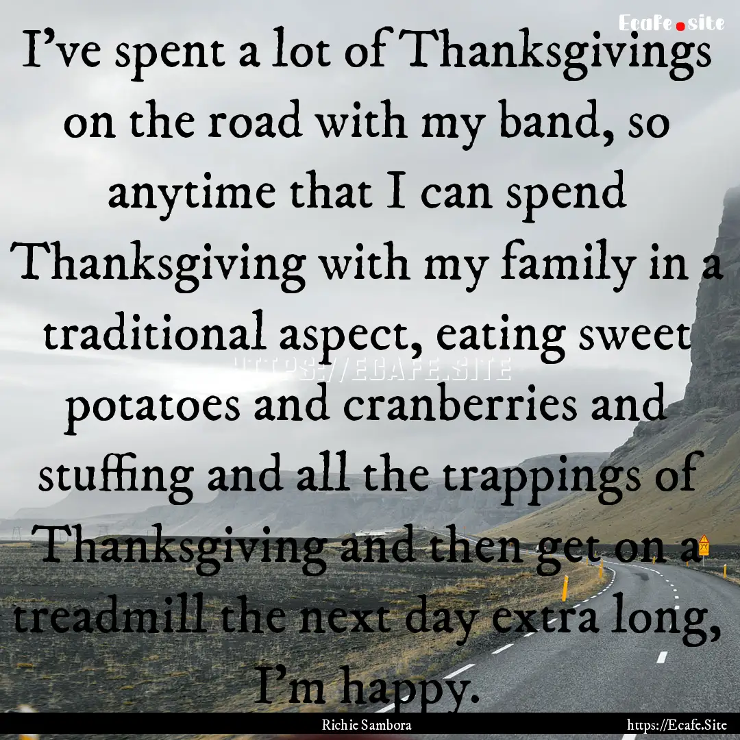 I've spent a lot of Thanksgivings on the.... : Quote by Richie Sambora