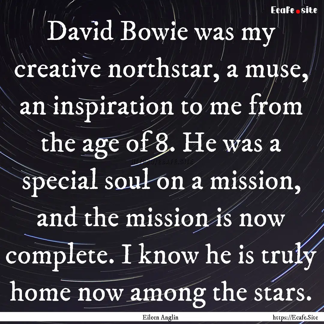 David Bowie was my creative northstar, a.... : Quote by Eileen Anglin