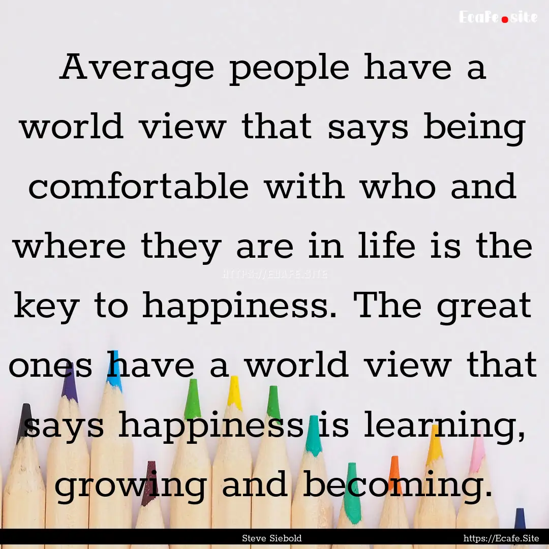 Average people have a world view that says.... : Quote by Steve Siebold