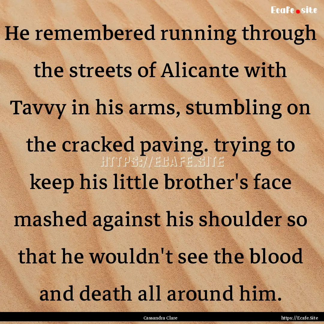 He remembered running through the streets.... : Quote by Cassandra Clare