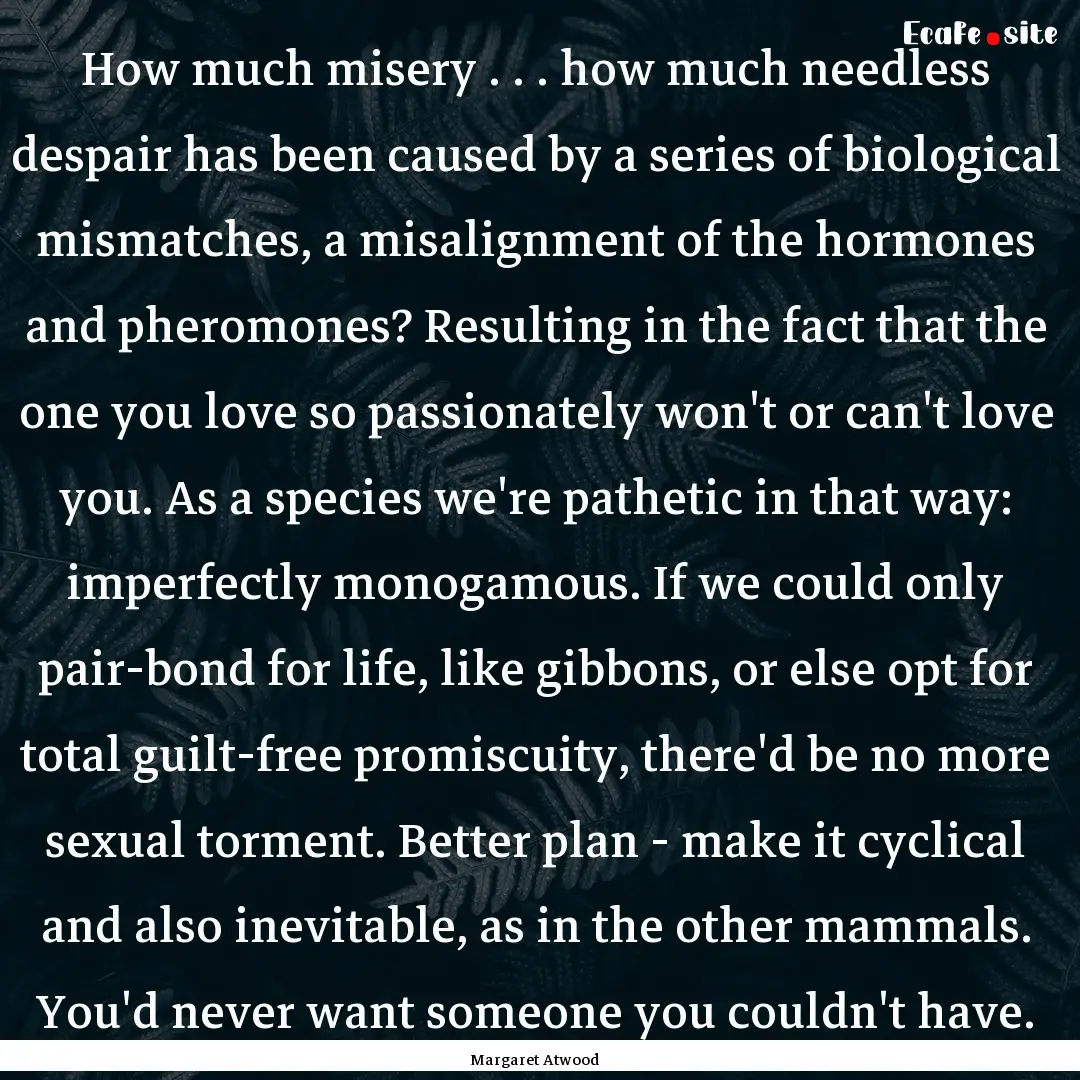 How much misery . . . how much needless despair.... : Quote by Margaret Atwood