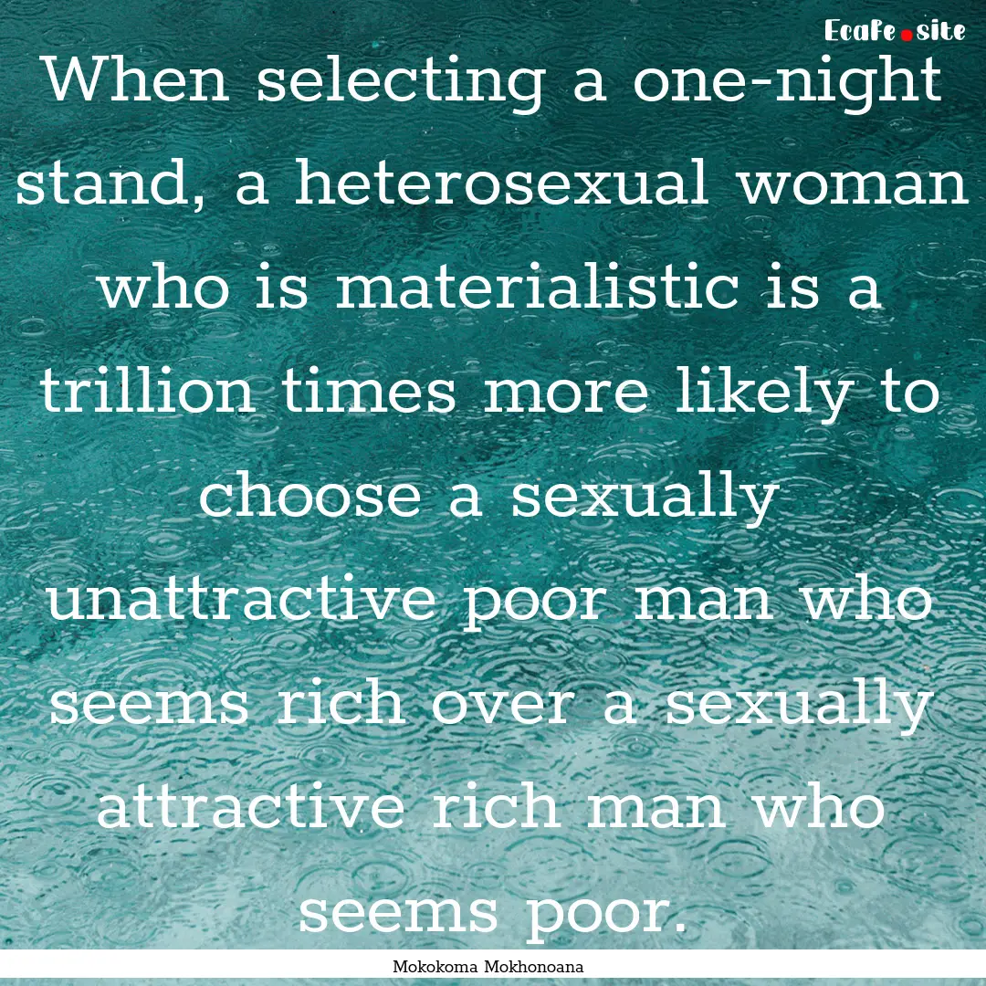 When selecting a one-night stand, a heterosexual.... : Quote by Mokokoma Mokhonoana