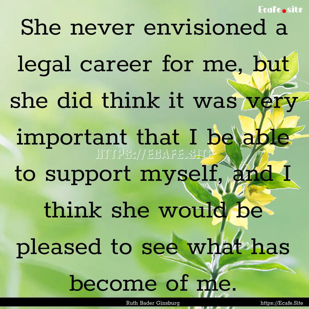 She never envisioned a legal career for me,.... : Quote by Ruth Bader Ginsburg