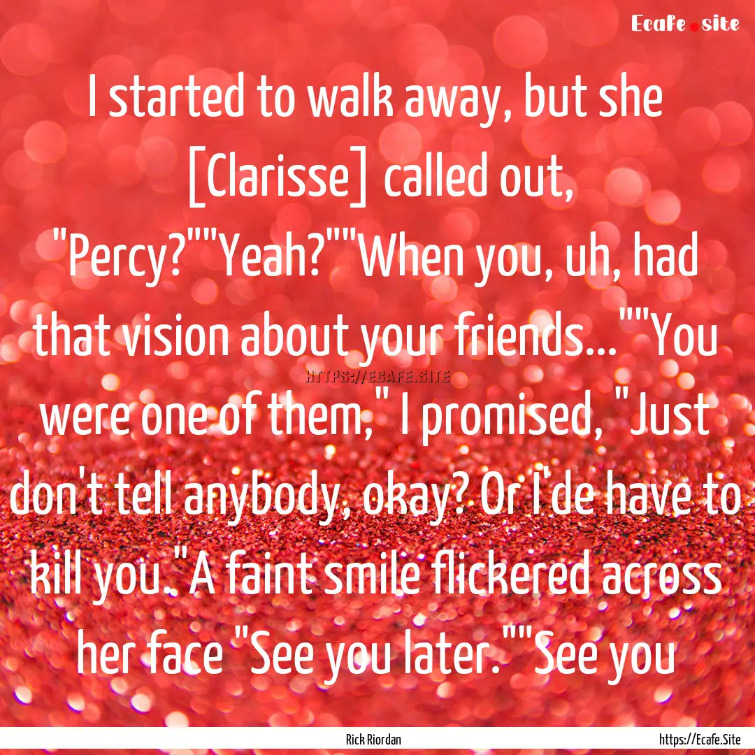 I started to walk away, but she [Clarisse].... : Quote by Rick Riordan