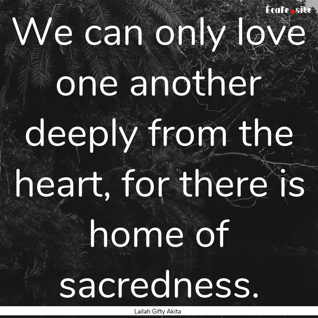 We can only love one another deeply from.... : Quote by Lailah Gifty Akita