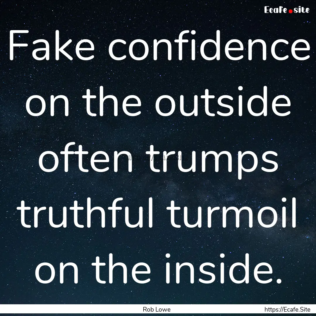 Fake confidence on the outside often trumps.... : Quote by Rob Lowe